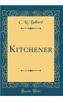 Kitchener (Classic Reprint)