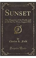 Sunset, Vol. 27: The Magazine of the Pacific and of All the Far West; August 1911 (Classic Reprint)