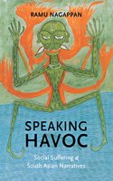 Speaking Havoc: Social Suffering and South Asian Narratives (Literary Conjugations)