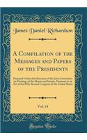 A Compilation of the Messages and Papers of the Presidents, Vol. 14: Prepared Under the Direction of the Joint Committee on Printing, of the House and Senate, Pursuant to an Act of the Fifty-Second Congress of the United States (Classic Reprint)