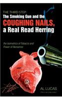 The Third Step: The Smoking Gun and the Coughing Nails, a Real Red Herring, the Isometrics of Tobacco and the Power of Nonsense.