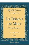 Le Dï¿½mon Du MIDI, Vol. 2: Chronique Espangnole (Classic Reprint)