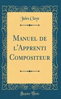 Manuel de l'Apprenti Compositeur (Classic Reprint)