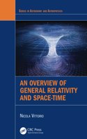 Overview of General Relativity and Space-Time