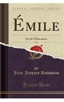Émile, Vol. 2: Ou de l'Éducation (Classic Reprint)