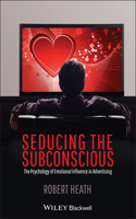 Seducing the Subconscious: The Psychology of Emotional Influence in Advertising