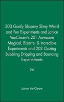 200 Goofy Slippery Slimy Weird and Fun Experiments and Janice VanCleave's 201 Awesome Magical, Bizarre, & Incredible Experiments and 202 Oozing Bubbling Dripping and Bouncing Experiements Set