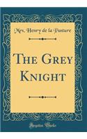 The Grey Knight (Classic Reprint)