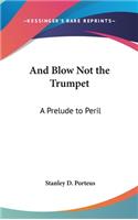 And Blow Not the Trumpet