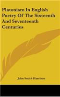 Platonism In English Poetry Of The Sixteenth And Seventeenth Centuries