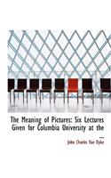 The Meaning of Pictures: Six Lectures Given for Columbia University at the ... (Large Print Edition)(English)