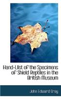Hand-Llist of the Specimens of Shield Reptiles in the British Museum