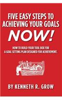 Five Easy Steps to Achieving Your Goals Now!