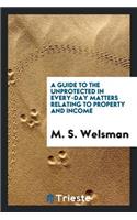 A Guide to the Unprotected in Every-Day Matters Relating to Property and Income, by a Banker's ...