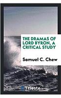 The dramas of Lord Byron, a critical study