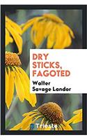 Dry Sticks, Fagoted