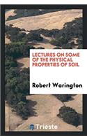 Lectures on Some of the Physical Properties of Soil