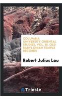 Columbia University Oriental Studies, Vol. III. Old Babylonian Temple Records