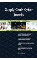 Supply Chain Cyber Security A Complete Guide - 2019 Edition