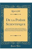 De la Poésie Scientifique: Mots d'Actualité Poétique; Origines de la Poésie Moderne, le Symbolisme Et Ses Ecoles; La Méthode Poétique-Scientifique; De l'Intuition Et de la Science Es Poésie; L'Instrumentation Verbalenet le Rythme Évoluant; Métaphys
