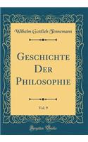 Geschichte Der Philosophie, Vol. 9 (Classic Reprint)