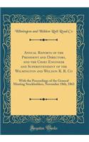 Annual Reports of the President and Directors, and the Chief Engineer and Superintendent of the Wilmington and Weldon R. R. Co: With the Proceedings of the General Meeting Stockholders, November 18th, 1863 (Classic Reprint)