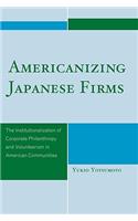 Americanizing Japanese Firms: The Institutionalization of Corporate Philanthropy and Volunteerism in American Communities