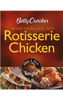 Betty Crocker Dinner Made Easy with Rotisserie Chicken: Build a Meal Tonight!