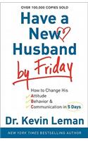 Have a New Husband by Friday – How to Change His Attitude, Behavior & Communication in 5 Days