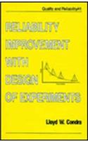 Reliability Improvement with Design of Experiments: (v. 41 Quality and Reliability)