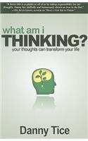 What Am I Thinking?: Your Thoughts Can Transform Your Life