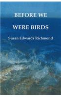 Before We Were Birds