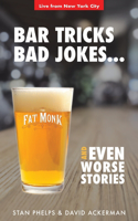 Bar Tricks, Bad Jokes And Even Worse Stories