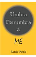 Umbra, Penumbra & Me