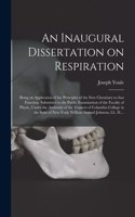 Inaugural Dissertation on Respiration: Being an Application of the Principles of the New Chemistry to That Function. Submitted to the Public Examination of the Faculty of Physic, Under th