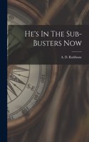 He's In The Sub-Busters Now