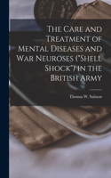 Care and Treatment of Mental Diseases and war Neuroses (shell Shock) in the British Army