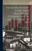 Banks of New-York, Their Dealers, the Clearing-House, and the Panic of 1857