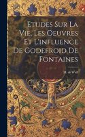 Etudes Sur La Vie, Les Oeuvres Et L'influence De Godefroid De Fontaines