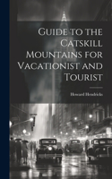 Guide to the Catskill Mountains for Vacationist and Tourist