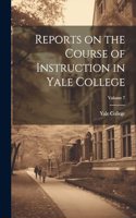 Reports on the Course of Instruction in Yale College; Volume 7