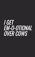 I Get Em-o-otional Over Cows