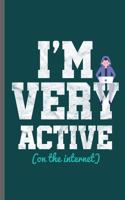 I'm very active on the internet