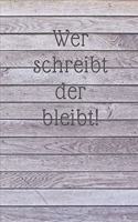 Wer schreibt der bleibt!: Ein cooles Notizbuch mit dem Spruch: Wer schreibt der bleibt! (ca. DIN A5), kariert.