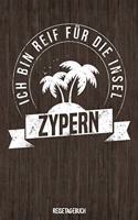 Ich bin reif für die Insel Zypern Reisetagebuch: Tagebuch ca DIN A5 weiß liniert über 100 Seiten I Zypern I Mittelmeer I Urlaubstagebuch