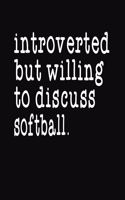 Introverted But Willing To Discuss Softball: College Ruled Composition Notebook