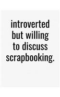 Introverted But Willing To Discuss Scrapbooking