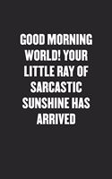 Good Morning World! Your Little Ray of Sarcastic Sunshine Has Arrived