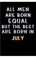 all men are born equal but the best are born in July: Lined Notebook / Diary / offensive Journal For Best Wishes Birthdays party, Anniversaries, and Special Events Gag Gift for Your Best Friend