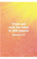 Trust and Wait For What Is Still Unseen Romans 8: 24: Christian Journal Notebook - Christian Gift for Women, Sermon Notes Journal